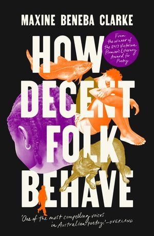 Cover Art for 9780733647666, How Decent Folk Behave by Maxine Beneba Clarke