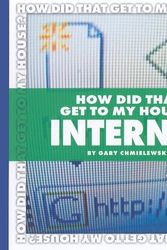 Cover Art for 9781602794771, How Did That Get to My House?: Internet by Gary Chmielewski