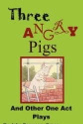 Cover Art for 9780986644160, Three Angry Pigs and Other One Act Plays by John Demmery Green