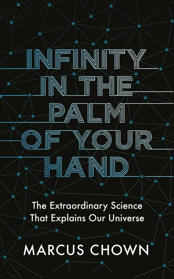 Cover Art for 9781782439493, Infinity in the Palm of Your HandFifty Wonders That Reveal an Extraordinary Univ... by Marcus Chown
