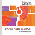 Cover Art for 9786132172020, Oh, the Places You'll Go! by Lambert M Surhone, Miriam T Timpledon, Susan F Marseken