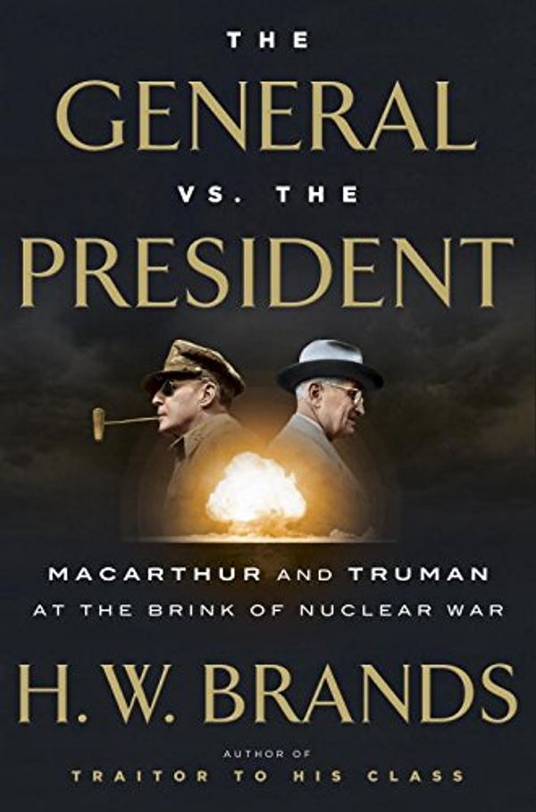 Cover Art for 9780735284975, The General vs. the President by Professor of History H W Brands, Scott Brick