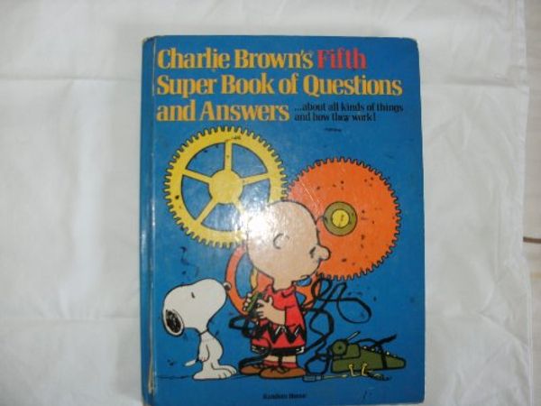 Cover Art for 9780394843551, Charlie Brown's Fifth Super Book of Questions and Answers: About All Kinds of Machines and How They Work! : Based on the Charles M. Schulz Character by Charles M. Schulz
