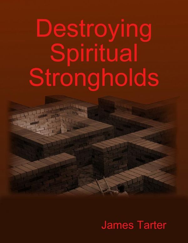 Cover Art for 9781257369966, Destroying Spiritual Strongholds by James Tarter