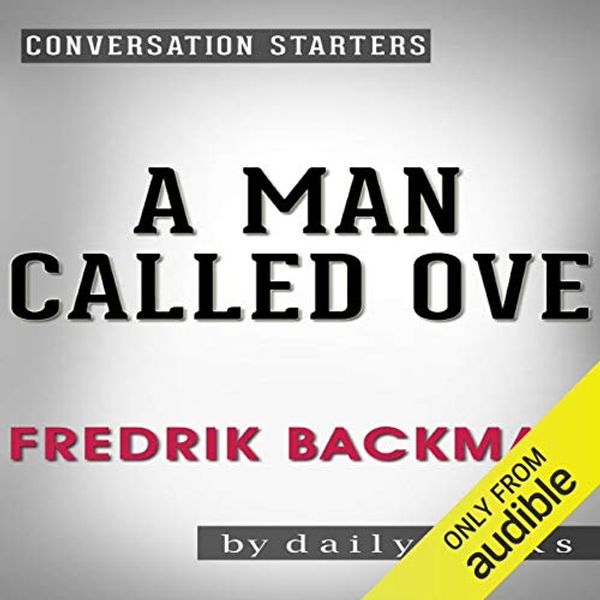 Cover Art for B01IAEZA5M, A Man Called Ove: A Novel by Fredrik Backman | Conversation Starters by dailyBooks