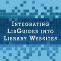 Cover Art for 9781442270329, Integrating Libguides into Library Websites (LITA Guides) by Aaron W. Dobbs