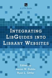 Cover Art for 9781442270329, Integrating Libguides into Library Websites (LITA Guides) by Aaron W. Dobbs