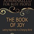 Cover Art for 9781725013285, Summary: The Book of Joy - Summarized for Busy People: Lasting Happiness in a Changing World: Based on the Book by His Holiness the Dalai Lama, Archbishop Desmond Tutu, and Douglas Carlton Abrams by Goldmine Reads