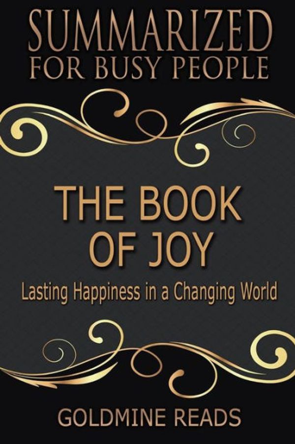 Cover Art for 9781725013285, Summary: The Book of Joy - Summarized for Busy People: Lasting Happiness in a Changing World: Based on the Book by His Holiness the Dalai Lama, Archbishop Desmond Tutu, and Douglas Carlton Abrams by Goldmine Reads