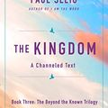 Cover Art for B08FZ8H6PG, The Kingdom: A Channeled Text (The Beyond the Known Trilogy) by Paul Selig