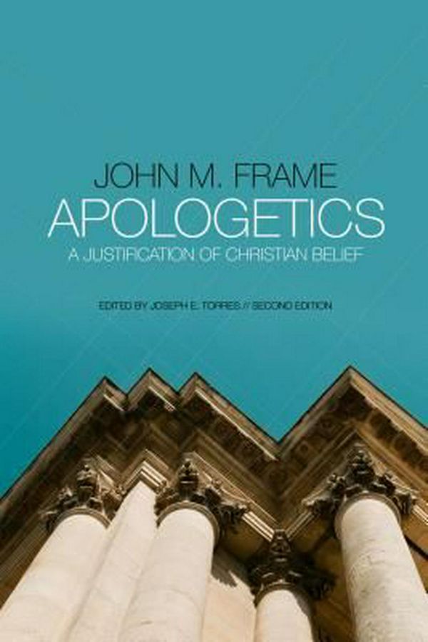Cover Art for 9781596389380, ApologeticsA Justification of Christian Belief by John M. Frame