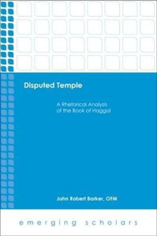 Cover Art for 9781506433141, Disputed TempleA Rhetorical Analysis of the Book of Haggai by John Robert Barker
