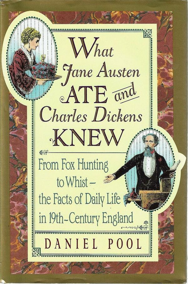 Cover Art for 9780671793371, What Jane Austen Ate and Charles Dickens Knew: From Fox Hunting to Whist -- The Facts of Daily Life in Nineteenth-Century England by Daniel Pool