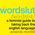 Cover Art for 9780062868879, Wordslut: A Feminist Guide to Taking Back the English Language by Amanda Montell