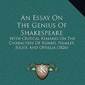 Cover Art for 9781165309528, An Essay on the Genius of Shakespeare: With Critical Remarks on the Characters of Romeo, Hamlet, Juliet, and Ophelia (1826) by Henry Mercer Graves