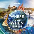 Cover Art for 9781838690403, Where to Go When: Europe (Lonely Planet) by Lonely Planet