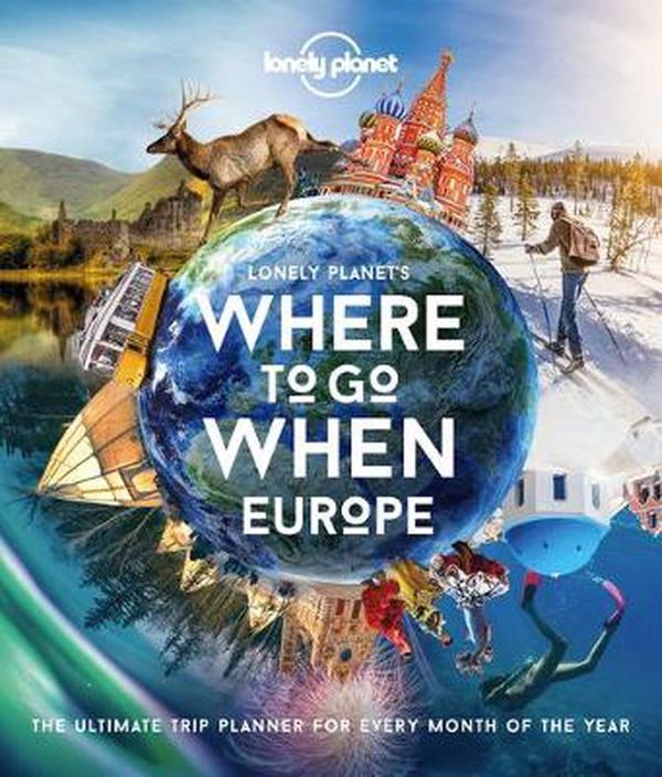 Cover Art for 9781838690403, Where to Go When: Europe (Lonely Planet) by Lonely Planet