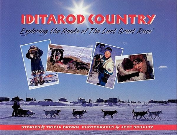 Cover Art for 9780945397663, Iditarod Country: Exploring the Route of the Last Great Race by Tricia Brown