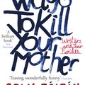 Cover Art for 9780141041766, New Ways to Kill Your Mother by Colm Toibin