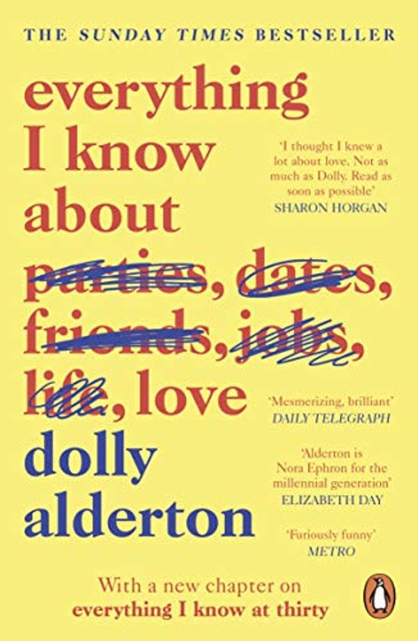 Cover Art for B074Q64GHC, Everything I Know About Love by Dolly Alderton