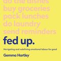 Cover Art for 9781473687455, Fed Up: Navigating and redefining emotional labour for good by Gemma Hartley