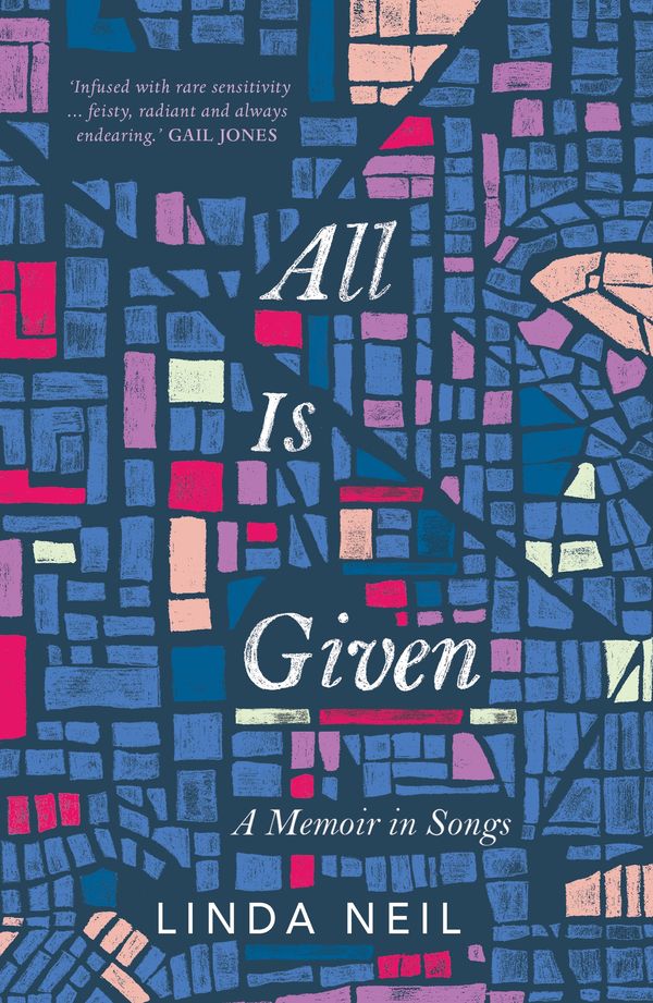 Cover Art for 9780702254093, All Is Given: A Memoir in Songs by Linda Neil