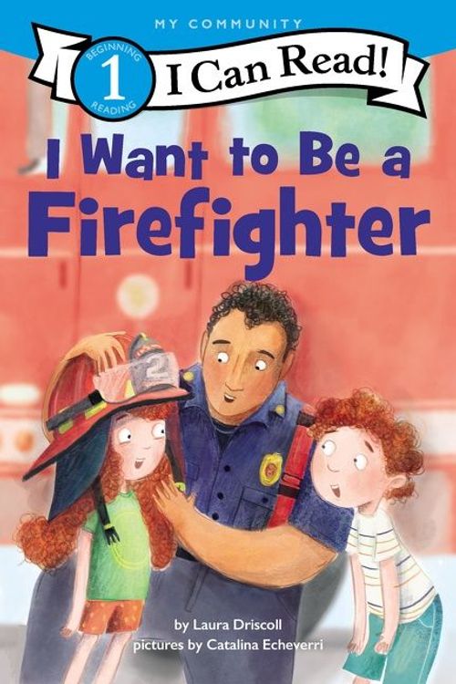 Cover Art for 9780062989628, I Want To Be A Firefighter by Driscoll, Laura, Echeverri, Catalina