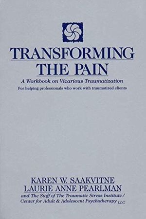 Cover Art for B01N8YFBKT, Transforming the Pain: A Workbook on Vicarious Traumatization (Norton Professional Books (Paperback)) by Karen W. SAAKVITNE Laurie Anne Pearlman(1996-10-17) by Karen W. SAAKVITNE Laurie Anne Pearlman