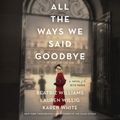 Cover Art for 9780062983862, All the Ways We Said Goodbye: A Novel of the Ritz Paris by Beatriz Williams