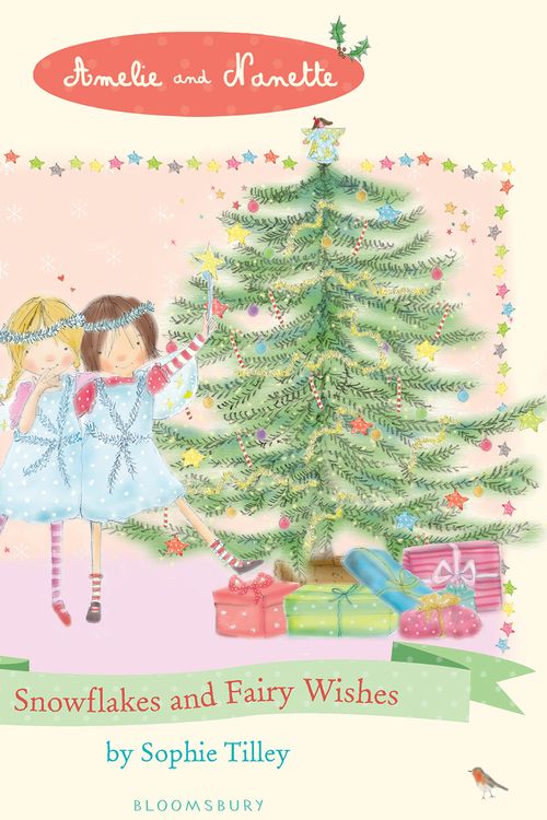 Cover Art for 9781408836644, Amelie and Nanette: Snow Flakes and Fairy Wishes by Sophie Tilley