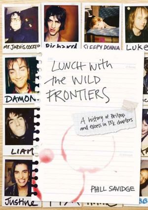 Cover Art for 9781911036494, Lunch With The Wild Frontiers: A History of Britpop and Excess in 13½ Chapters by Phill Savidge