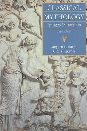 Cover Art for 9780767415491, Classical Mythology:  Images and Insights by Stephen L. Harris