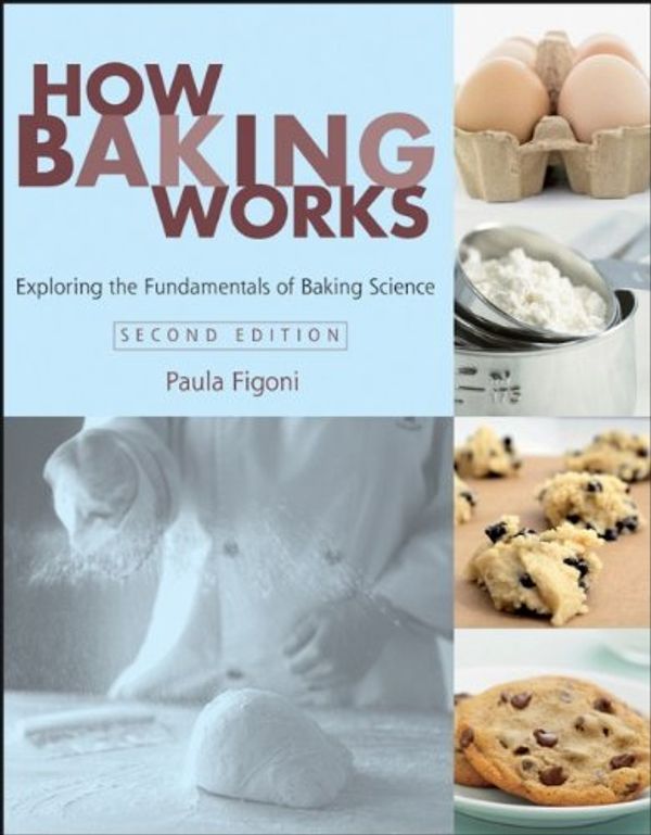 Cover Art for 9780470410578, How Baking Works: Exploring the Fundamentals of Baking Science by Paula I. Figoni