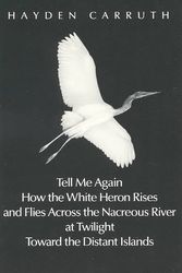 Cover Art for 9780811211048, Tell Me Again How the White Heron Rises and Flies by Hayden Carruth