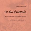 Cover Art for 9780822380337, The Blood of Guatemala by Greg Grandin