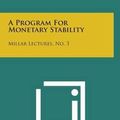 Cover Art for 9781258618353, A Program for Monetary Stability by Milton Friedman