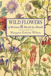 Cover Art for 9781910723319, Wild Flowers of BritainMonth by Month by Margaret Erskine Wilson