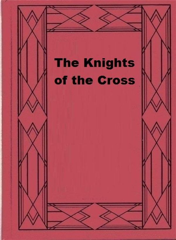 Cover Art for 1230001185881, The Knights of the Cross by Henryk Sienkiewicz