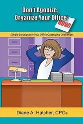 Cover Art for 9781419658662, Don't Agonize, Organize Your Office Now! by Diane A Hatcher