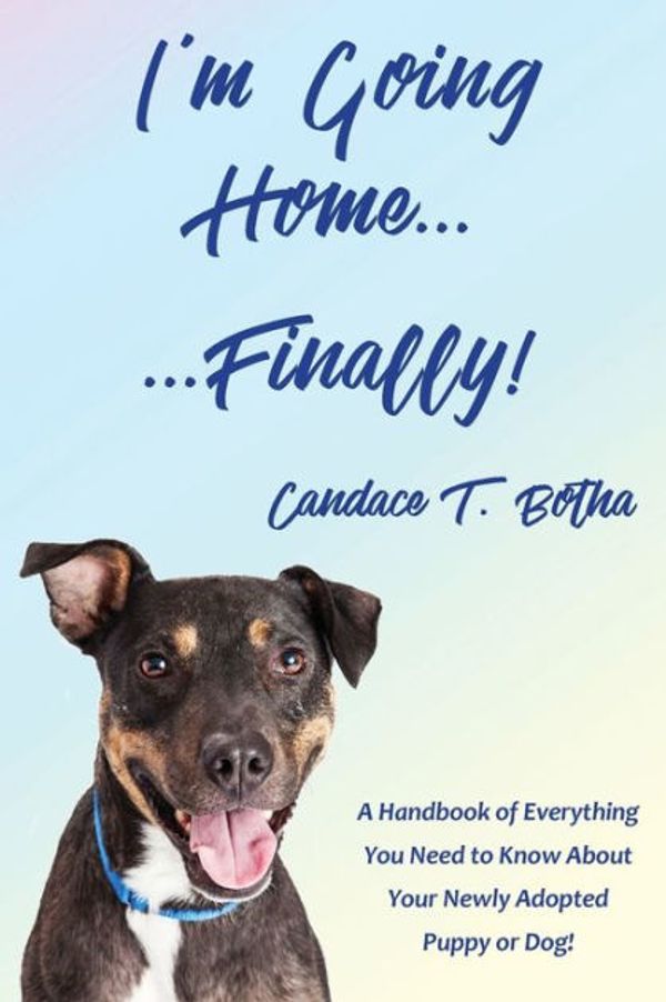 Cover Art for 9781640080607, I'm Going Home...Finally!A Handbook of Everything You Need to Know about... by Candace T. Botha
