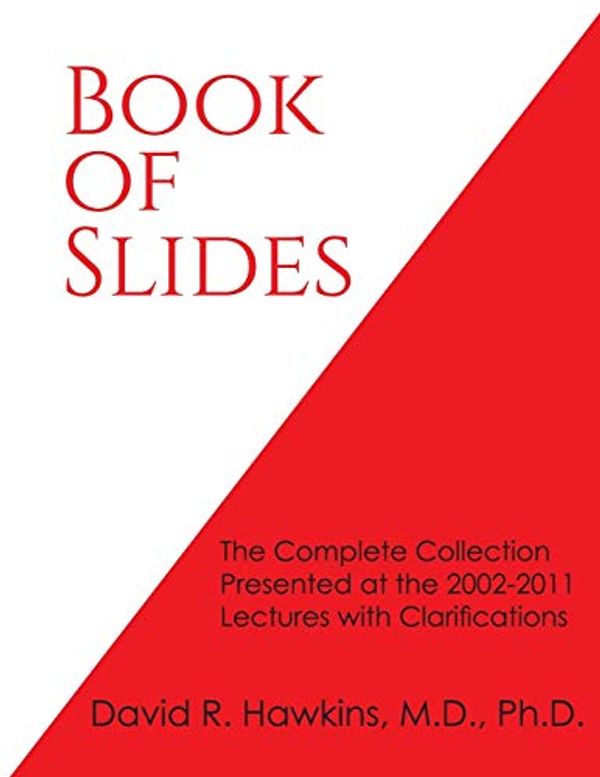 Cover Art for 9781938033988, Book of Slides: The Complete Collection Presented at the 2002-2011 Lectures with Clarifications by David R. Hawkins
