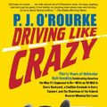 Cover Art for 9780802144799, Driving Like Crazy: Thirty Years of Vehicular Hell-Bending, Celebrating America the Way It’s Supposed to Be - With an Oil Well in Every Ba by O'Rourke, P. J.