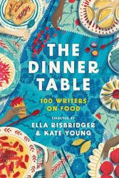 Cover Art for 9781804547373, The Dinner Table: 100 Conversations About Food, Chosen by Ella Risbridger and Kate Young by Unknown