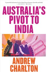 Cover Art for 9781760644772, Australia's Pivot to India by Charlton, Andrew