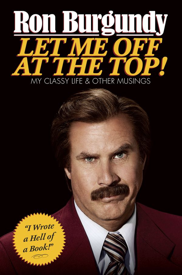 Cover Art for 9780804139571, Let Me Off at the Top! by Ron Burgundy