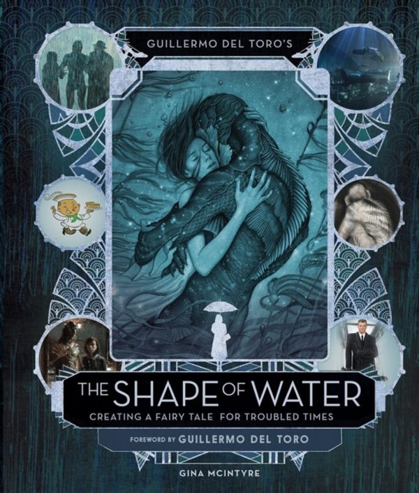 Cover Art for 9781785657368, Guillermo del Toro's The Shape of Water The Art and Making of by Guillermo Del Toro