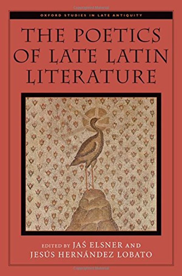 Cover Art for 9780199355631, The Poetics of Late Latin LiteratureOxford Studies in Late Antiquity by Jas Elsner