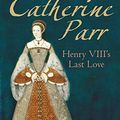 Cover Art for B01HH4SD5A, Catherine Parr: Henry VIII's Last Love by Susan James