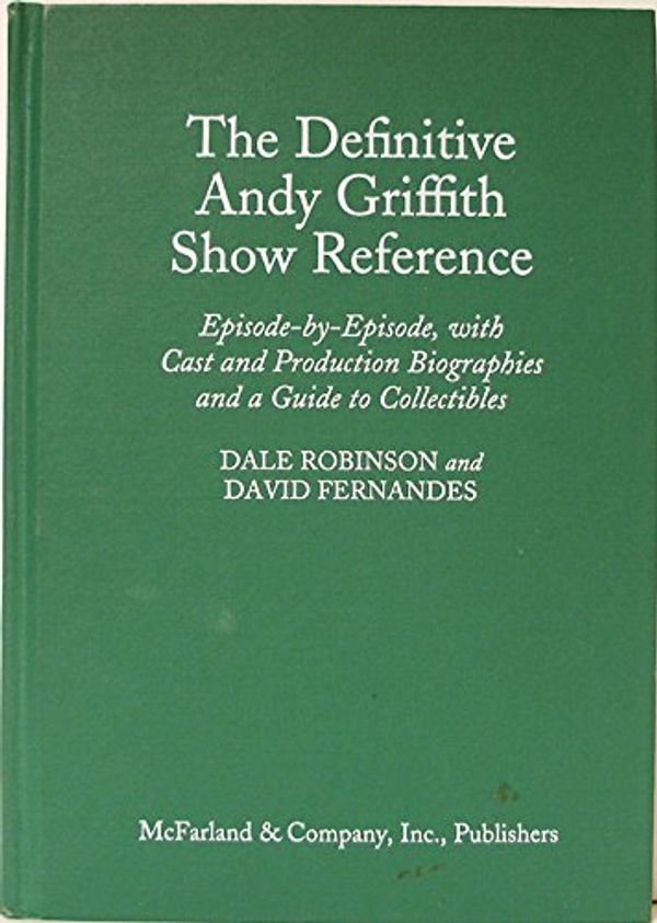Cover Art for 9780786401369, The Definitive "Andy Griffith Show" Reference by Dale Robinson, David Fernandes