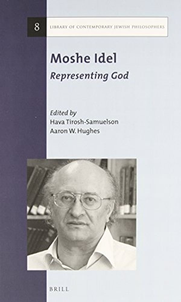 Cover Art for 9789004280779, Moshe Idel: Representing God (Library of Contemporary Jewish Philosophers) by Hava Tirosh-Samuelson, Aaron W. Hughes